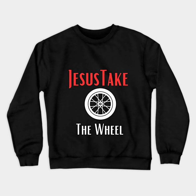 Jesus Take The Wheel Crewneck Sweatshirt by Shopkreativco